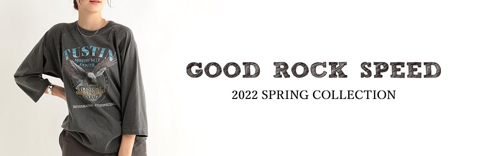 【22SPRING COLLECTION】GOOD ROCK SPEED