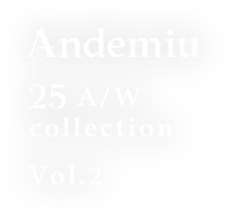 Andemiu 25 A/W collection Vol.2