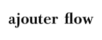 ajouter flow