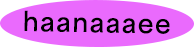 haanaaaee