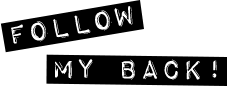 FOLLOW MY BACK!