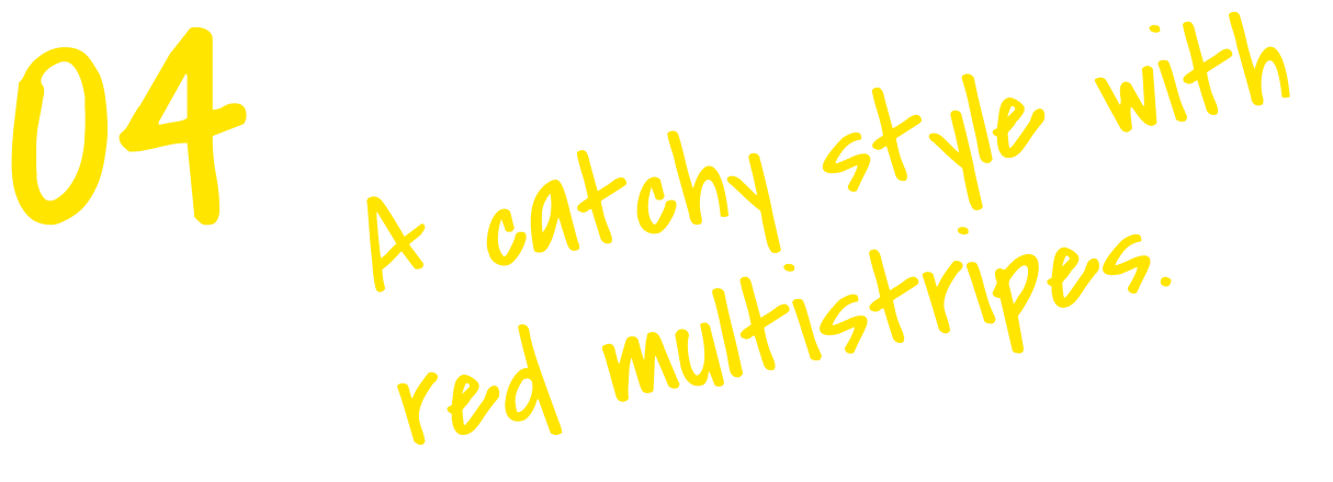 A catchy style with red multistripes.