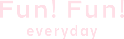 Fun!Fun! everyday