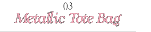 03 METALLIC TOTE BAG_
