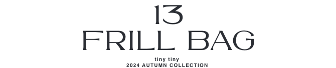 13.FRILL BAG_