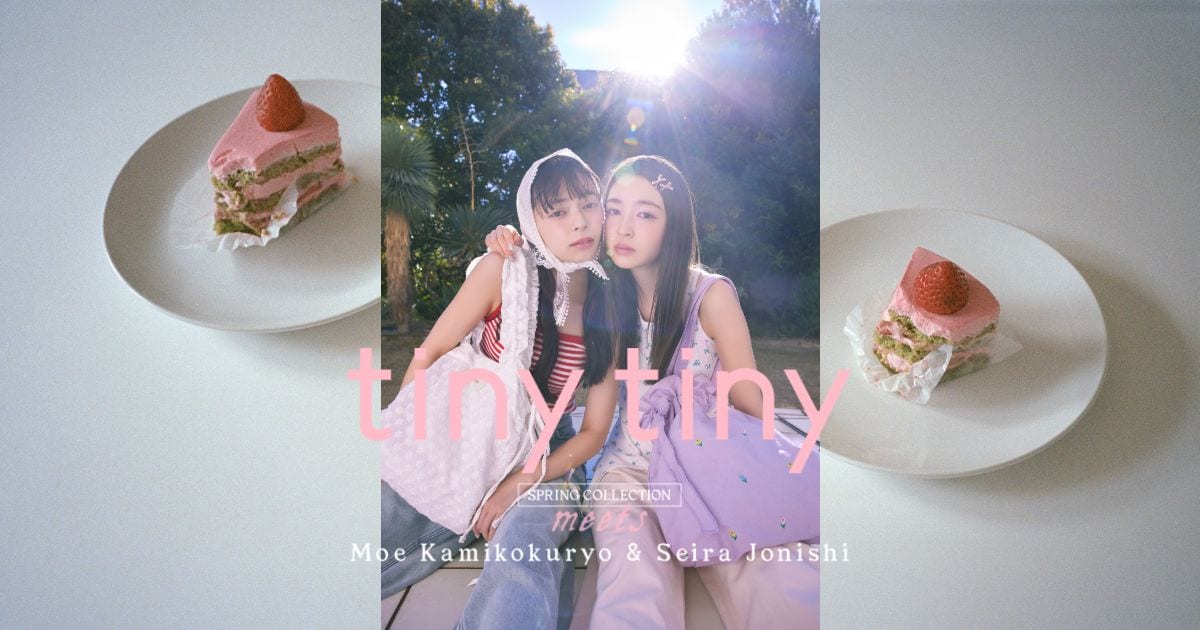 tiny tiny SPRING COLLECTION meets Moe Kamikokuryo and Seira Jonishi