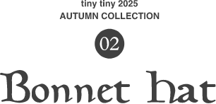 02.tinytiny AUTUMN COLLECTION Bonnet Hat