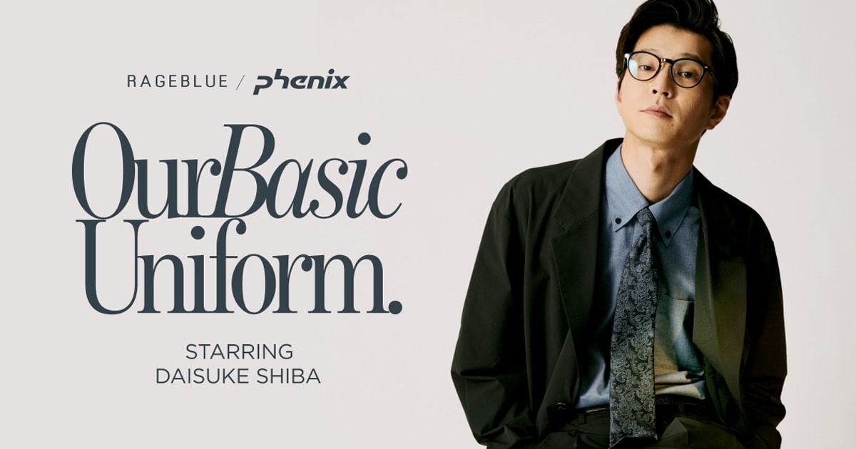 RAGEBLUE/Phenix Our Basic Uniform. starring Daisuke Shiba｜RAGEBLUE